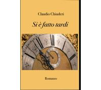 Si è fatto tardi di Claudio Chiuderi, 2022, Indipendently Published