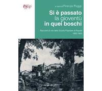 Si è passato la gioventù in quei boschi. Racconti di vita della Scuola Popolare di Rapale 1952-1953