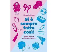 Si è sempre fatto così! Spunti per una pedagogia di genere