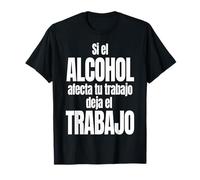 Si El Alcohol afecta tu Trabajo Deja El Trabajo Maglietta