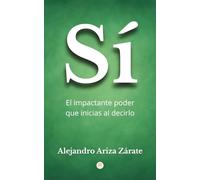 Sí: El impactante poder que inicias al decirlo