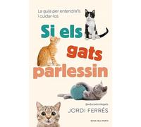 Si els gats parlessin: La guia per entendre'ls i cuidar-los