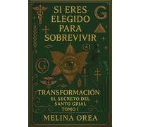 Si Eres Elegido Para Sobrevivir Transformación El Secreto Del Santo Grial Tomo I: Transformación El Secreto Del Santo Grial Tomo I: 1