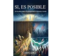 SI, ES POSIBLE: De la adversidad a la prosperidad, tu historia y la mi¿a