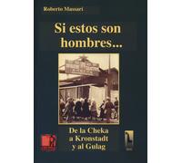Si estos son hombres... De la Cheka a Kronstadt al Gulag - Massari Roberto