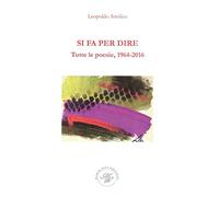 Libri Leopoldo Attolico - Si Fa Per Dire. Tutte Le Poesie, 1964-2016