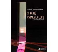 Si fa più chiara la luce. Raccolta di poesie
