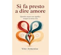 Si fa presto a dire amore: Quando amare non significa sempre la stessa cosa