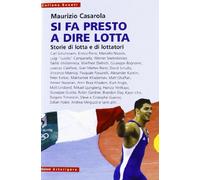 Si fa presto a dire lotta. Storie di lotta e di lottatori