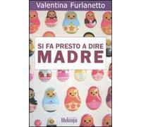 Si fa presto a dire madre