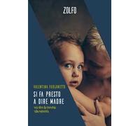 SI FA PRESTO A DIRE MADRE - FURLANETTO VALENTINA - Zolfo