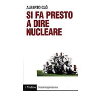 Si fa presto a dire nucleare