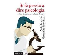 Si fa presto a dire psicologia. Come siamo e come crediamo di essere
