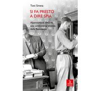 Si fa presto a dire spia. Alpenvorland 1943-45 una controversa vicenda del...