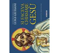 Si faceva chiamare Gesù. Gli incontri del Vangelo raccontati da Luigi Giussani
