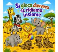 Si gioca davvero se ridiamo insieme: Una storia della savana