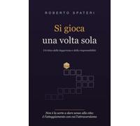 Si gioca una volta sola: Un'etica della leggerezza e della responsabilità