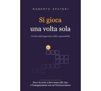 Si gioca una volta sola: Un'etica della leggerezza e della responsabilità