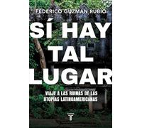 Sí hay tal lugar: Viaje a las ruinas de las utopías latinoamericanas