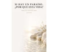 Si hay un Paraíso, ¿por qué esta vida?: Nada sin la voluntad de Allah