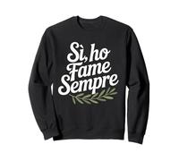 Sì Ho Fame Sempre - Design umoristico italiano per buongustai Felpa