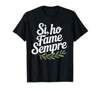 Sì Ho Fame Sempre - Design umoristico italiano per buongustai Maglietta