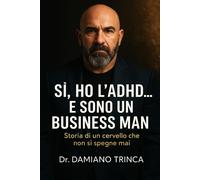 Si, HO L'ADHD... E SONO UN BUSINESS MAN: Storia di un cervello che non si ...