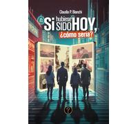 Si hubiese sido hoy, ¿cómo sería?