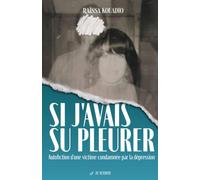 Si j'avais su pleurer: L'histoire forte d'une victime d'inceste condamnée au silence et à la dépression │ Un récit poignant inspiré de faits réels pour réparer les traumas