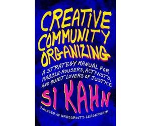 Si Kahn Creative Community Organizing (Tascabile)