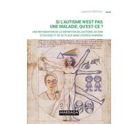 Si l'autisme n'est pas une maladie, qu'est-ce ?: Une refondation de la définition de l'autisme, de son étiologie et de sa place dans l'espèce humaine