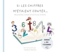 Si les chiffres m'étaient contés: Reconnaître, nommer et écrire les chiffres