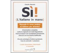 Sì! L'italiano in mano. Manuale e corso pratico di italiano per stranieri. Livello elementare, intermedio e superiore