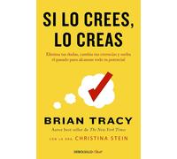 Si Lo Crees, Lo Creas: Elimina Tus Dudas, Cambia Tus Creencias Y Suelta El Pasad