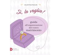 Libri Valentina Paolini - Si, Lo Voglio Guida All'organizzazione Del Vostro Mat