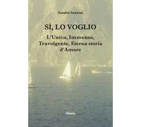 Sì, lo voglio. L'unica, immensa, travolgente, eterna storia d'amore