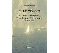 Sì, lo voglio. L'unica, immensa, travolgente, eterna storia d'amore