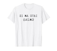 Si Ma Stai Calmo Maglietta