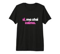 Sì Ma Stai Calmo Maglietta Premium