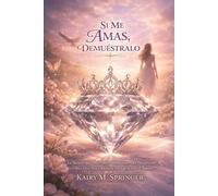 Si Me Amas, Demuéstralo: La Mentira que Toda Chica Adolescente Debe Desaprender - y Cómo Dios Nos Enseña la Verdad Sobre el Amor