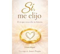Sí, me elijo: El sí que reescribe tu historia, un viaje de amor propio