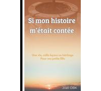 Si mon histoire m’était contée: Une vie,mille leçons un héritage pour ma petite fille
