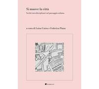 Si muove la città. Scritti interdisciplinari sul paesaggio urbano