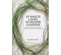 Si nasce ladri, si muore guardie.: Come le esperienze diventano educazione, identità e consapevolezza.
