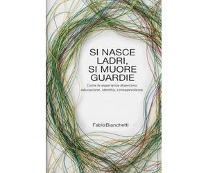 Si nasce ladri, si muore guardie.: Come le esperienze diventano educazione, identità e consapevolezza.