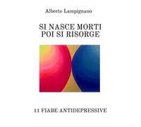 Si nasce morti poi si risorge. 11 fiabe antidepressive