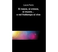 Si nasce, si cresce, si muore... e nel frattempo si vive