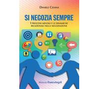 Si negozia sempre. I processi mentali e le dinamiche relazionali nella negoziazione