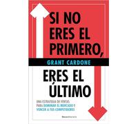 Si no eres el primero, ¡eres el último!: Una estrategia de ventas para dominar el mercado y vencer a tus competidores