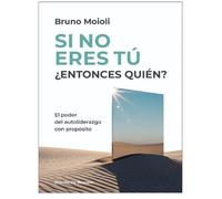Si no eres tú ¿entonces quién? El poder del autoliderazgo con propósito: 0